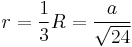 r={1\over3}R={a\over\sqrt{24}} \,