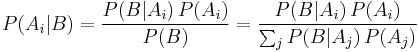 P(A_i|B) = \frac{P(B | A_i)\, P(A_i)}{P(B)}  = \frac{P(B | A_i)\, P(A_i)}{\sum_j P(B|A_j)\,P(A_j)}  \!