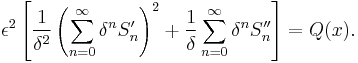 \epsilon^2\left[\frac{1}{\delta^2}\left(\sum_{n=0}^{\infty}\delta^nS_n'\right)^2 + \frac{1}{\delta}\sum_{n=0}^{\infty}\delta^nS_n''\right] = Q(x).