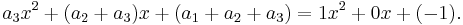  a_3 x^2 + ( a_2 + a_3 ) x + ( a_1 + a_2 + a_3 ) = 1 x^2 + 0 x + (-1). \,