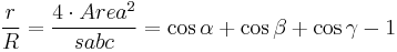 \frac{r}{R} = \frac{4 \cdot  Area^{2}}{sabc} = \cos \alpha + \cos \beta + \cos \gamma -1