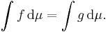  \int f \, \mathrm{d} \mu =  \int g \, \mathrm{d} \mu. 