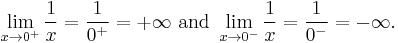 \lim\limits_{x \to 0^+} \frac{1}{x} = \frac{1}{0^+} = +\infty\text{ and }\lim\limits_{x \to 0^-} \frac{1}{x} = \frac{1}{0^-} = -\infty.