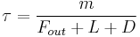 \tau = \frac{m}{F_{out}+L+D}