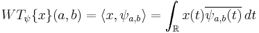 WT_\psi\{x\}(a,b)=\langle x,\psi_{a,b}\rangle=\int_\R x(t)\overline{\psi_{a,b}(t)}\,dt