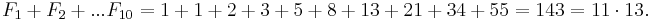 F_1+F_2+...F_{10} = 1 + 1 + 2 + 3 + 5 + 8 + 13 + 21 + 34 + 55 = 143 = 11\cdot13.