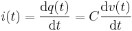 i(t)= \frac{\mathrm{d}q(t)}{\mathrm{d}t}=C\frac{\mathrm{d}v(t)}{\mathrm{d}t}