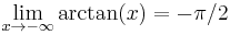 \lim_{x\rightarrow -\infty}\arctan(x)=-\pi/2