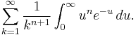 \sum_{k=1}^{\infty} \frac{1}{k^{n+1}} \int_{0}^{\infty}u^{n} e^{-u}\,du.