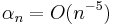  \alpha_n = O(n^{-5}) 