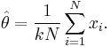 \hat{\theta} = \frac{1}{kN}\sum_{i=1}^N x_i. \,\!