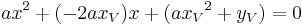 ax^2 + (-2ax_V)x + (a{x_V}^2 + y_V) = 0