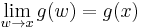  \lim_{w\to x} g(w) = g(x)\, 