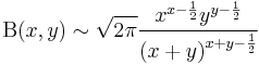 \Beta(x,y) \sim \sqrt {2\pi } \frac{{x^{x - \frac{1}{2}} y^{y - \frac{1}{2}} }}{{\left( {x + y} \right)^{x + y - \frac{1}{2}} }}