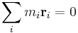 \sum_i m_i \mathbf{r}_i=0\,