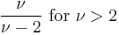 \frac{\nu}{\nu-2}\text{ for }\nu>2\!