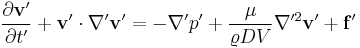 \frac{\partial \mathbf{v'}}{\partial t'} + \mathbf{v'} \cdot \nabla' \mathbf{v'} = -\nabla' p' + \frac{\mu}{\varrho D V} \nabla'^2 \mathbf{v'} + \mathbf{f'}