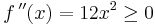 f\,''(x)=12x^2\ge0