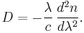 D = - \frac{\lambda}{c} \, \frac{d^2 n}{d \lambda^2}.