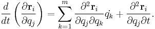 \frac {d}{d t} \left ( \frac {\partial \mathbf {r}_i}{\partial q_j} \right ) = \sum_{k=1}^m \frac {\partial^2 \mathbf r_i}{\partial q_j \partial q_k} \dot{q_k} + \frac {\partial^2 \mathbf r_i}{\partial q_j \partial t}.