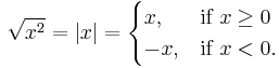 
\sqrt{x^2} = \left|x\right| = 
\begin{cases} 
  x,  & \mbox{if }x \ge 0 \\
  -x, & \mbox{if }x < 0. 
\end{cases}
