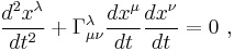 \frac{d^2x^\lambda }{dt^2} + \Gamma^{\lambda}_{\mu \nu }\frac{dx^\mu }{dt}\frac{dx^\nu }{dt} = 0\ ,