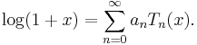  \log(1+x) = \sum_{n = 0}^\infty a_n T_n(x). 