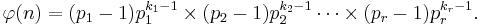 \varphi(n)=(p_1-1)p_1^{k_1-1} \times (p_2-1)p_2^{k_2-1} \cdots \times(p_r-1)p_r^{k_r-1}.