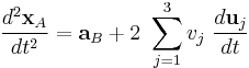  \frac {d^2 \mathbf{x}_{A}}{dt^2}=\mathbf{a}_B + 2\ \sum_{j=1}^3 v_j \ \frac{d \mathbf{u}_j}{dt} 