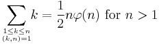 \sum_{1\le k\le n \atop (k,n)=1}\!\!k = \frac{1}{2}n\varphi(n)\text{ for }n>1