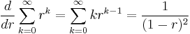 \frac{d}{dr}\sum_{k=0}^\infty r^k = \sum_{k=0}^\infty kr^{k-1}=
\frac{1}{(1-r)^2}