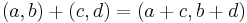 (a, b) + (c, d) = (a + c, b + d)\,