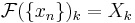 \mathcal{F}(\{x_n\})_k=X_k