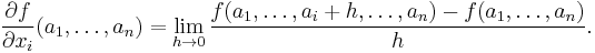 \frac{\part f}{\part x_i}(a_1,\ldots,a_n) = \lim_{h \to 0}\frac{f(a_1,\ldots,a_i+h,\ldots,a_n) - f(a_1,\ldots,a_n)}{h}.