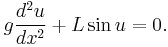  g\frac{d^2u}{dx^2} + L\sin u = 0. 