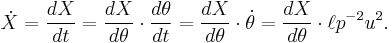 \ \dot X=\frac {dX}{dt}=\frac {dX}{d\theta}\cdot\frac {d\theta}{dt}=\frac {dX}{d \theta}\cdot \dot\theta=\frac {dX}{d \theta}\cdot\ell p^{-2}u^2. 