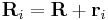 \mathbf{R}_i=\mathbf{R}+\mathbf{r}_i\,