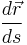 \frac{d\vec{r}}{ds}