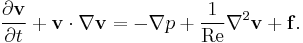 \frac{\partial \mathbf{v}}{\partial t} + \mathbf{v} \cdot \nabla \mathbf{v} = -\nabla p + \frac{1}{\mathrm{Re}} \nabla^2 \mathbf{v} + \mathbf{f}.