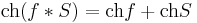 \operatorname{ch}(f*S) = \operatorname{ch}f + \operatorname{ch}S