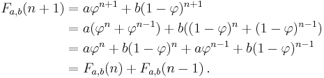 \begin{align}
  F_{a,b}(n+1) &= a\varphi^{n+1}+b(1-\varphi)^{n+1} \\
               &=a(\varphi^{n}+\varphi^{n-1})+b((1-\varphi)^{n}+(1-\varphi)^{n-1}) \\
               &=a{\varphi^{n}+b(1-\varphi)^{n}}+a{\varphi^{n-1}+b(1-\varphi)^{n-1}} \\
               &=F_{a,b}(n)+F_{a,b}(n-1)\,.
\end{align}