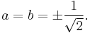 a = b = \pm \frac{1}{\sqrt{2}}.