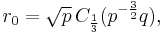 r_0 = \sqrt{p}\,C_{1\over3}(p^{-\frac{3}{2}}q),\,