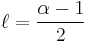 \ell = \frac{\alpha-1}{2}