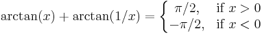 \arctan(x)+\arctan(1/x)=\left\{\begin{matrix} \pi/2, & \mbox{if }x > 0 \\  -\pi/2, & \mbox{if }x < 0 \end{matrix}\right.