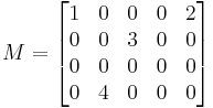 M = 
\begin{bmatrix}
1 & 0 & 0 & 0 & 2\\
0 & 0 & 3 & 0 & 0\\
0 & 0 & 0 & 0 & 0\\
0 & 4 & 0 & 0 & 0\end{bmatrix}
