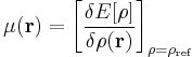 \mu(\mathbf{r})=\left[ \frac{\delta E[\rho]}{\delta \rho(\mathbf{r})}\right]_{\rho=\rho_{\mathrm{ref}}}