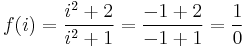 f(i) = \frac{i^2 + 2}{i^2 + 1} = \frac{-1 + 2}{-1 + 1} = \frac{1}{0}