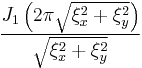 \displaystyle \frac{J_1\left(2 \pi \sqrt{\xi_x^2+\xi_y^2}\right)}{\sqrt{\xi_x^2+\xi_y^2}}