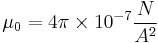 \mu_0 = 4 \pi \times 10^{-7} \frac{N}{A^2}